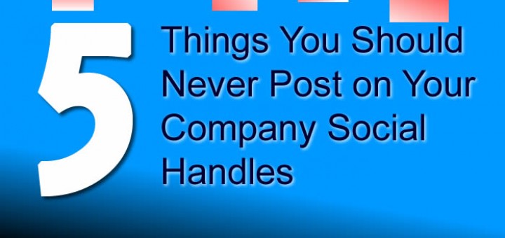 5 things you should never post on your company social handles